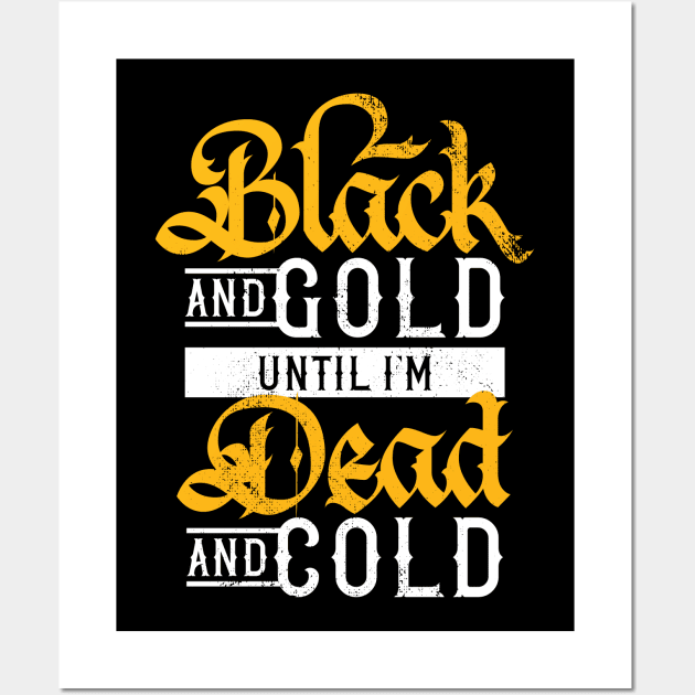 Black and Gold Until I'm Dead and Cold Wall Art by polliadesign